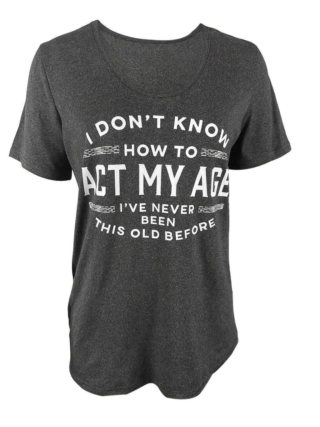 Funny Graphic Tee "I Don't Know How to Act My Age" Women's Crew Neck Short Sleeve T-Shirt - Casual Novelty Quote Shirt Soft Stretch Knit