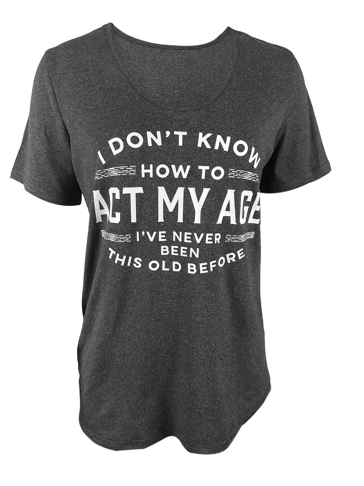 Funny Graphic Tee "I Don't Know How to Act My Age" Women's Crew Neck Short Sleeve T-Shirt - Casual Novelty Quote Shirt Soft Stretch Knit